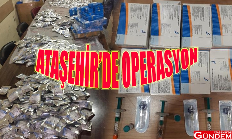 ATAŞEHİR’DE KAÇAK İLAÇ OPERASYONU kaçak ilaç ataşehir